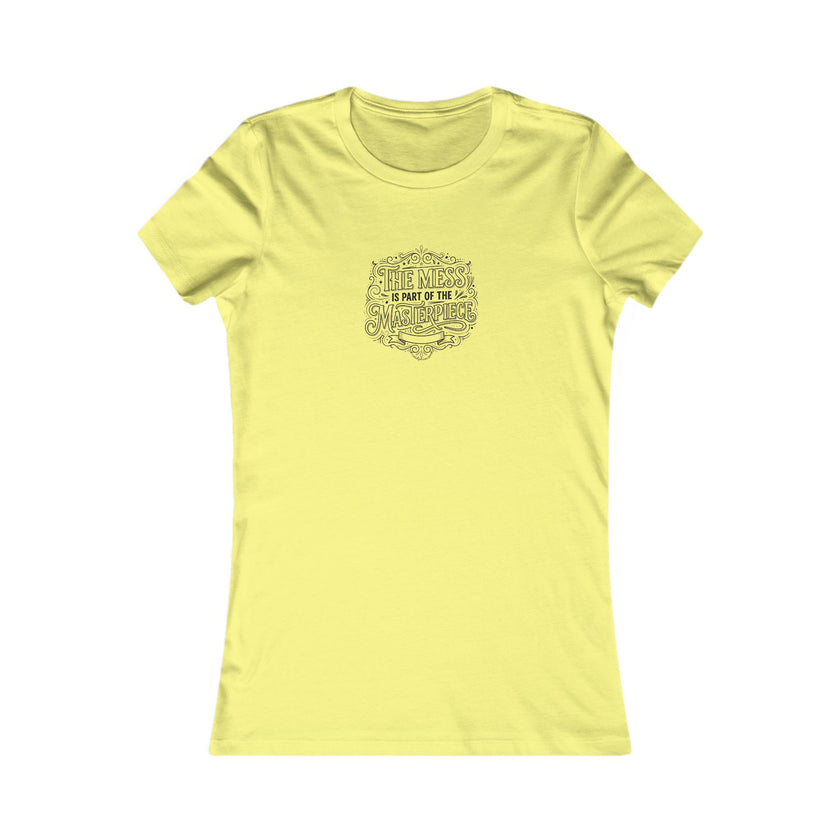 Women’s Favorite Tee — “The Mess Is Part of the Masterpiece” Inspirational Graphic Tee