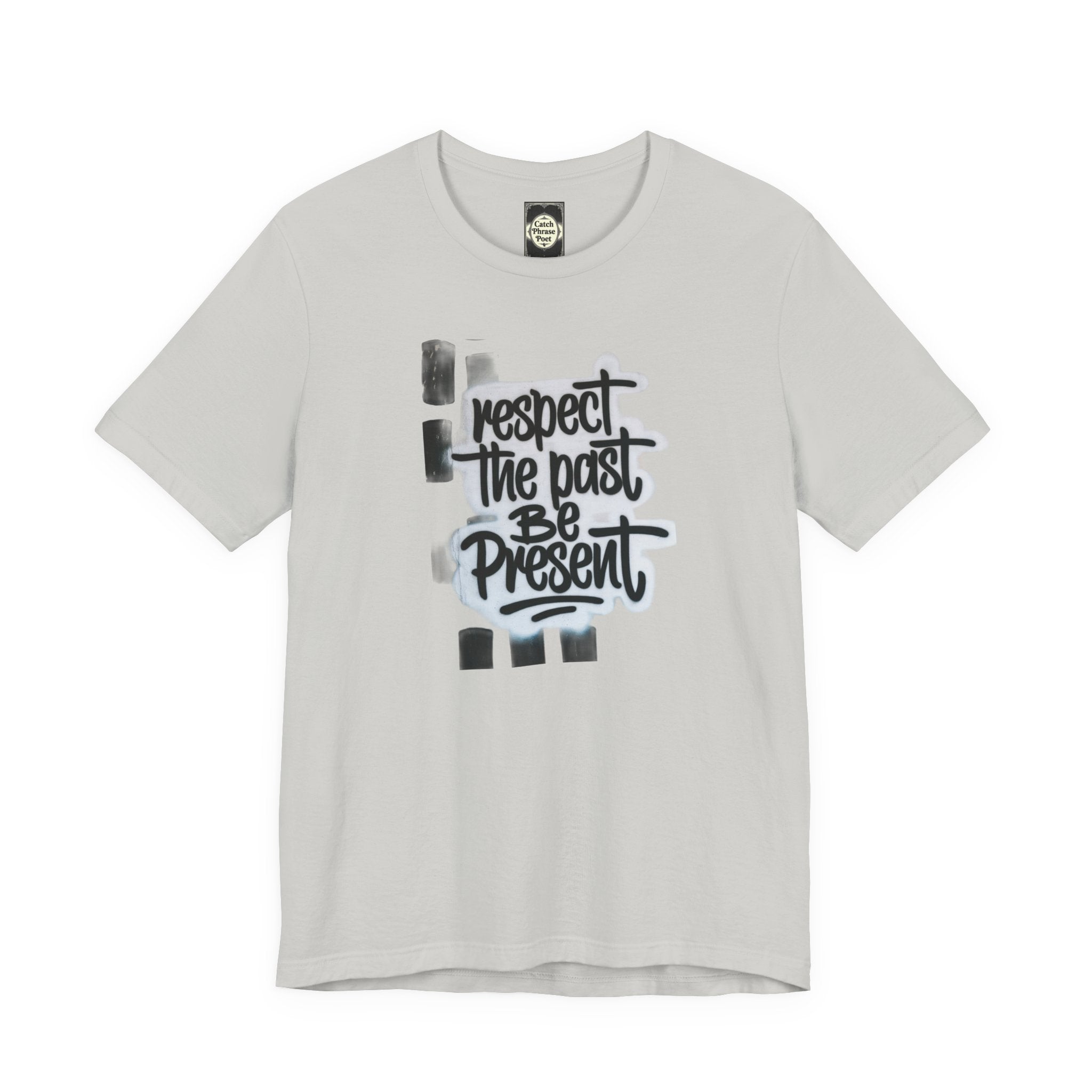 Respect the Past Be Present T-Shirt — Inspirational Graphic Tee