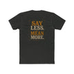Say Less Mean More Tee — Retro Motivational Graphic T‑Shirt