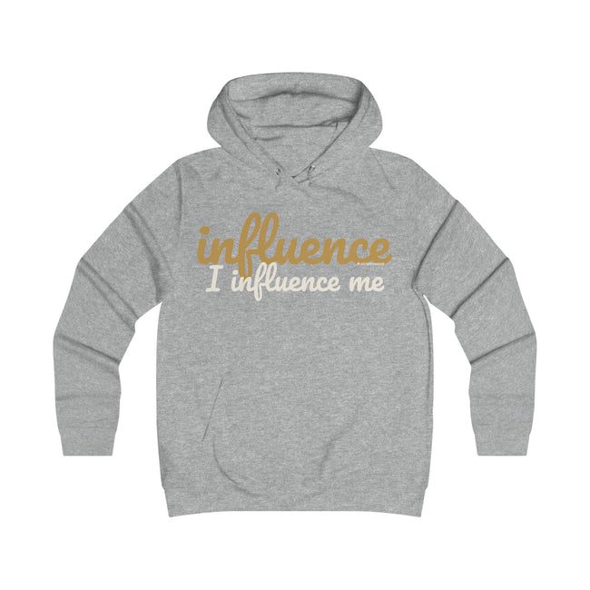 Influence I Influence Me Hoodie - Empowerment College Style Hoodie