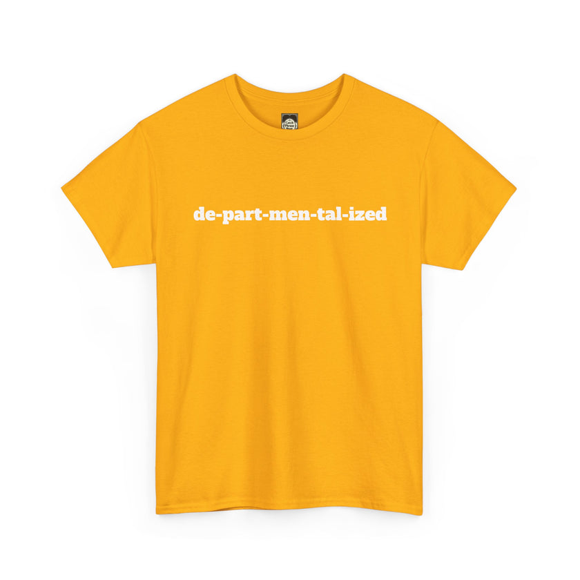 Yellow t-shirt with white text de-part-men-tal-ized, casual positive statement clothing