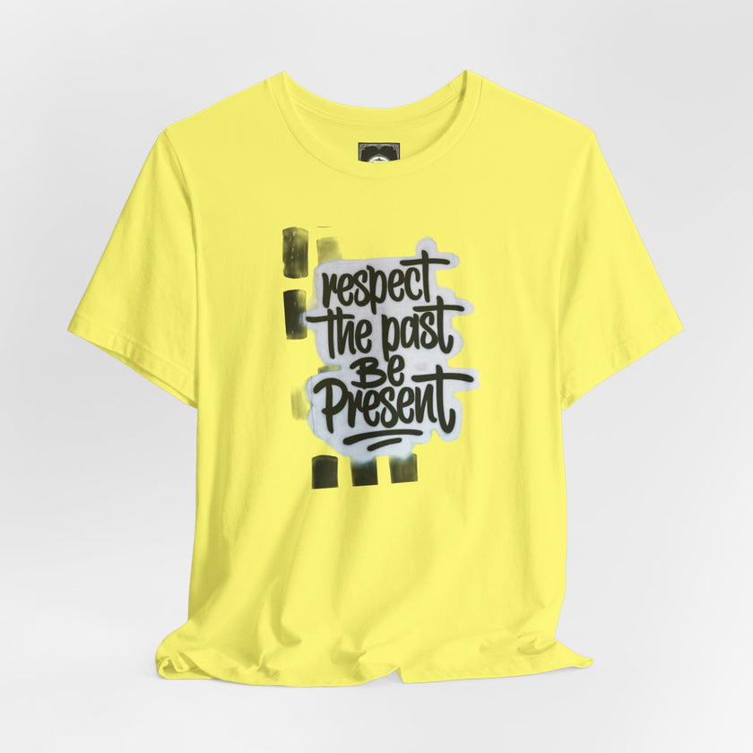 Respect the Past Be Present T-Shirt — Inspirational Graphic Tee