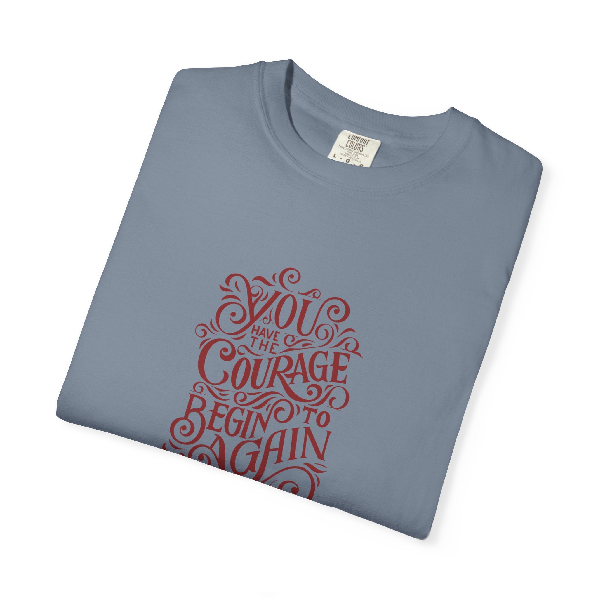 You Have the Courage to Begin Again T-shirt | Inspirational Script Tee