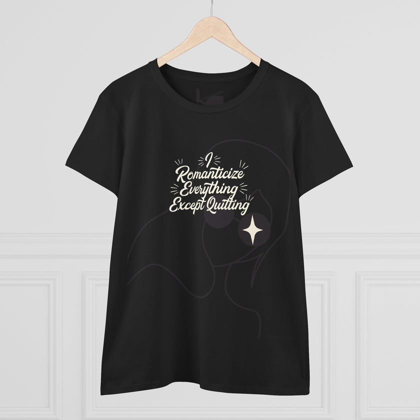 Romanticize Everything Except Quitting Tee — Women's Inspirational Graphic T‑Shirt