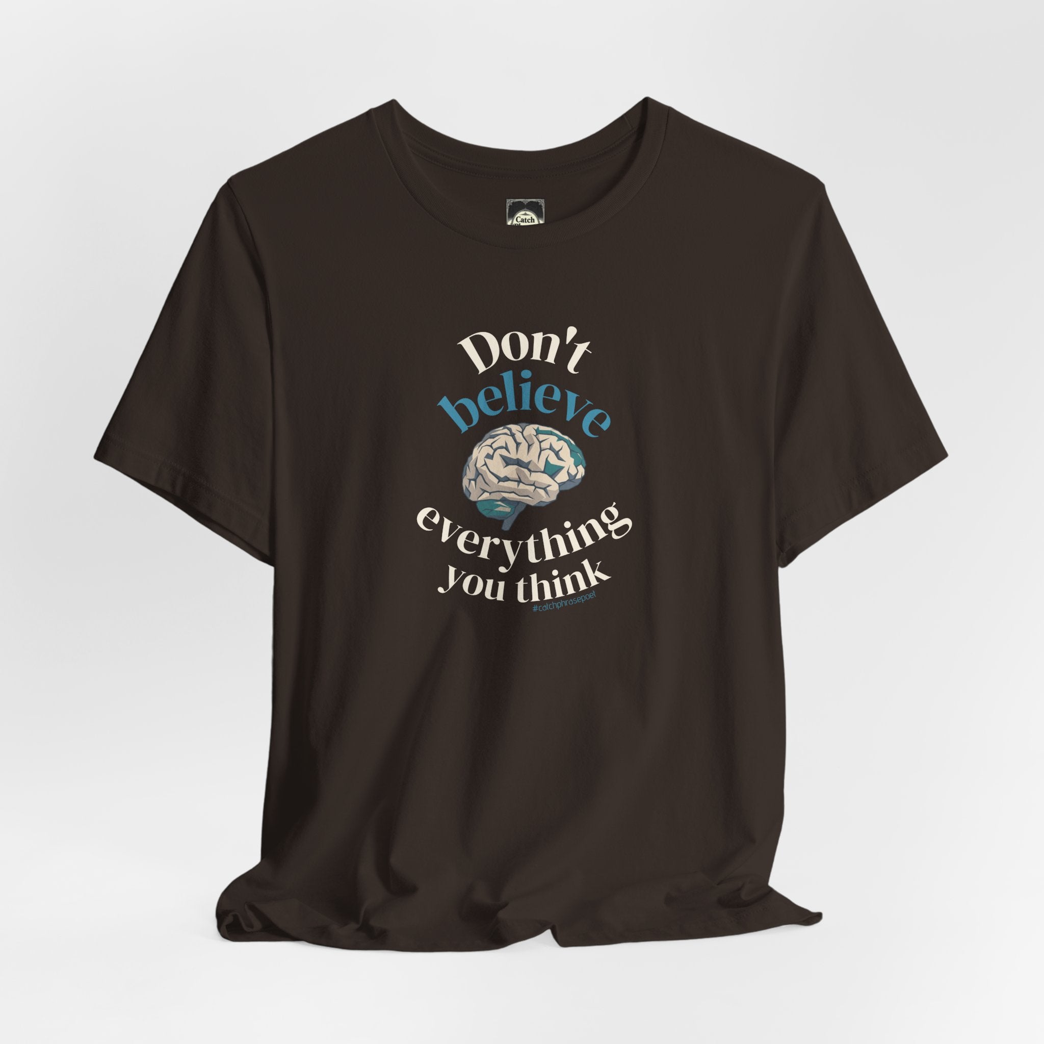 Don't Believe Everything You Think Tee — Inspirational Bella Canvas Shirt