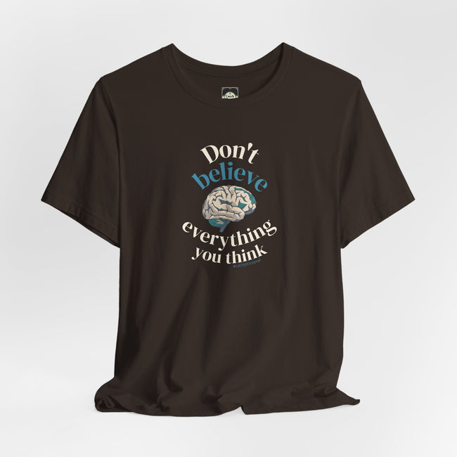 Don't Believe Everything You Think Tee — Inspirational Bella Canvas Shirt