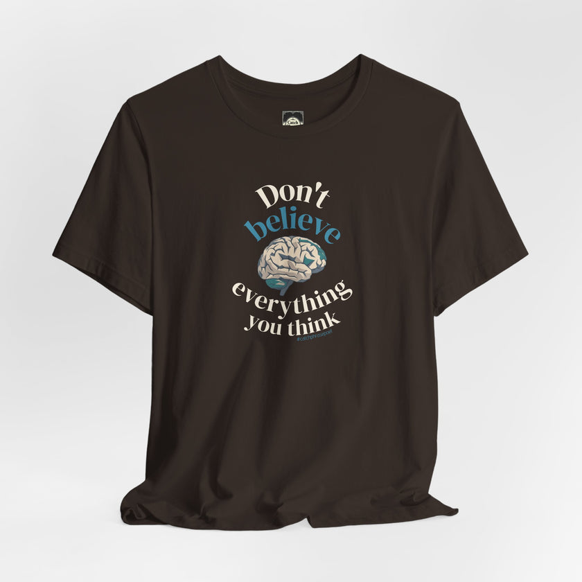 Don't Believe Everything You Think Tee — Inspirational Bella Canvas Shirt
