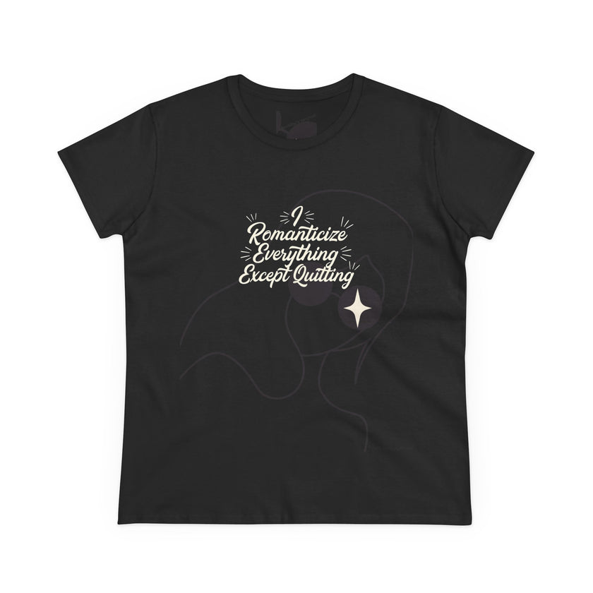 Romanticize Everything Except Quitting Tee — Women's Inspirational Graphic T‑Shirt