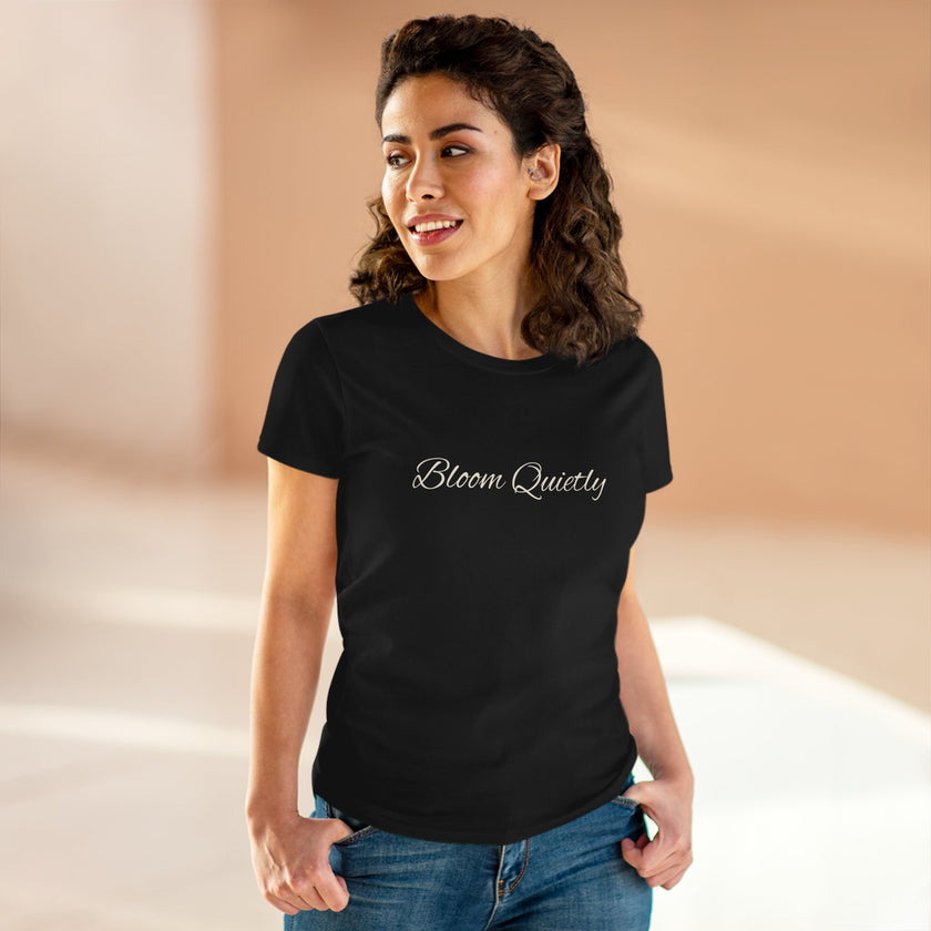 Bloom Quietly Women's Tee — Minimal Inspirational Script T-Shirt