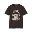 Rise Above The Noise T-Shirt — Inspirational Graphic Tee