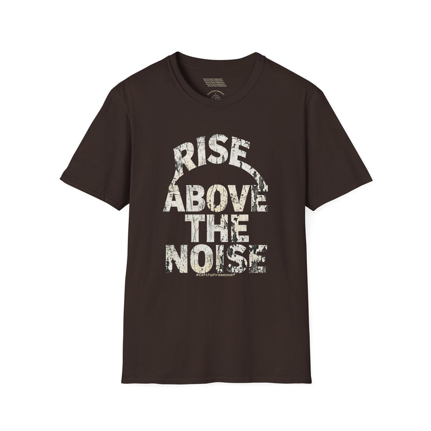 Rise Above The Noise T-Shirt — Inspirational Graphic Tee