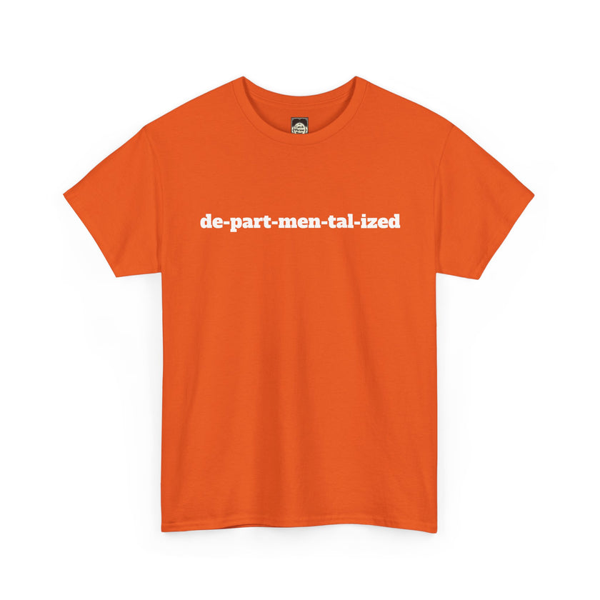 Orange t-shirt with 'de-part-men-tal-ized' text in bold white font, laid flat.