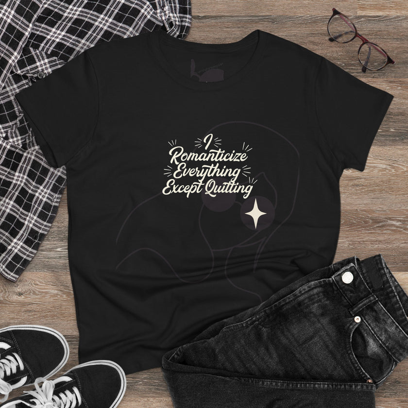 Romanticize Everything Except Quitting Tee — Women's Inspirational Graphic T‑Shirt