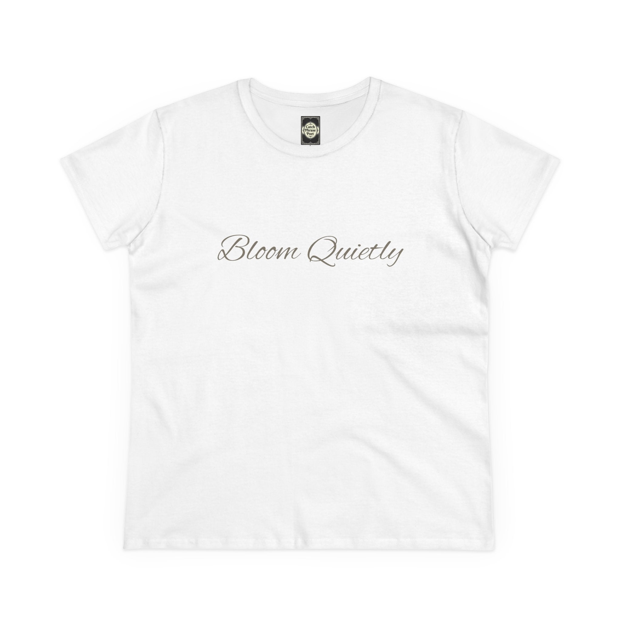Bloom Quietly Women's Tee — Minimal Inspirational Script T-Shirt