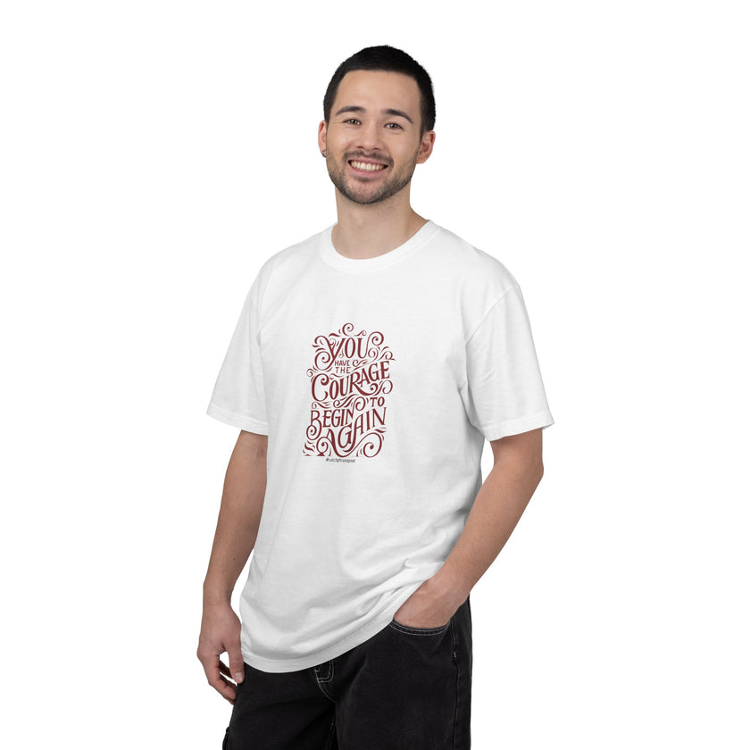 You Have the Courage to Begin Again T-shirt | Inspirational Script Tee
