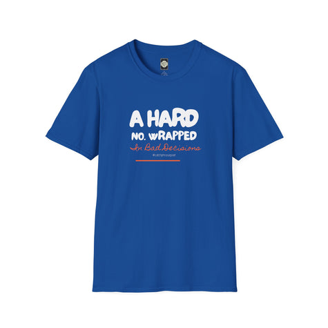Blue unisex t-shirt with white and red text saying 'A hard no wrapped in bad decisions'