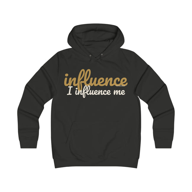 Influence I Influence Me Hoodie - Empowerment College Style Hoodie