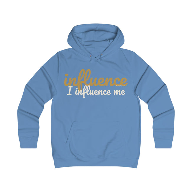Influence I Influence Me Hoodie - Empowerment College Style Hoodie
