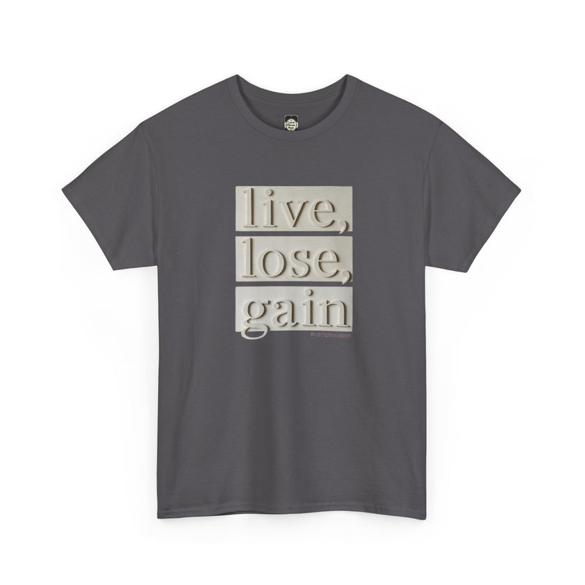 Charcoal gray t-shirt with 'live, lose, gain' affirmation text in bold beige lettering.