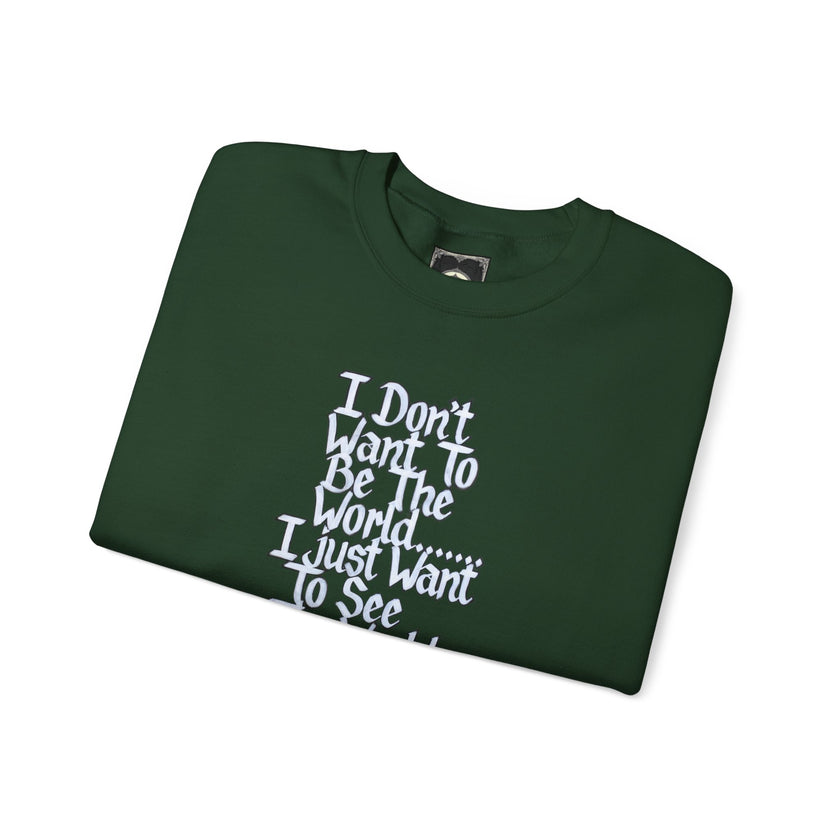 I Don't Want To Be The World quote Crewneck Sweatshirt | Travel Quote, Typographic Design