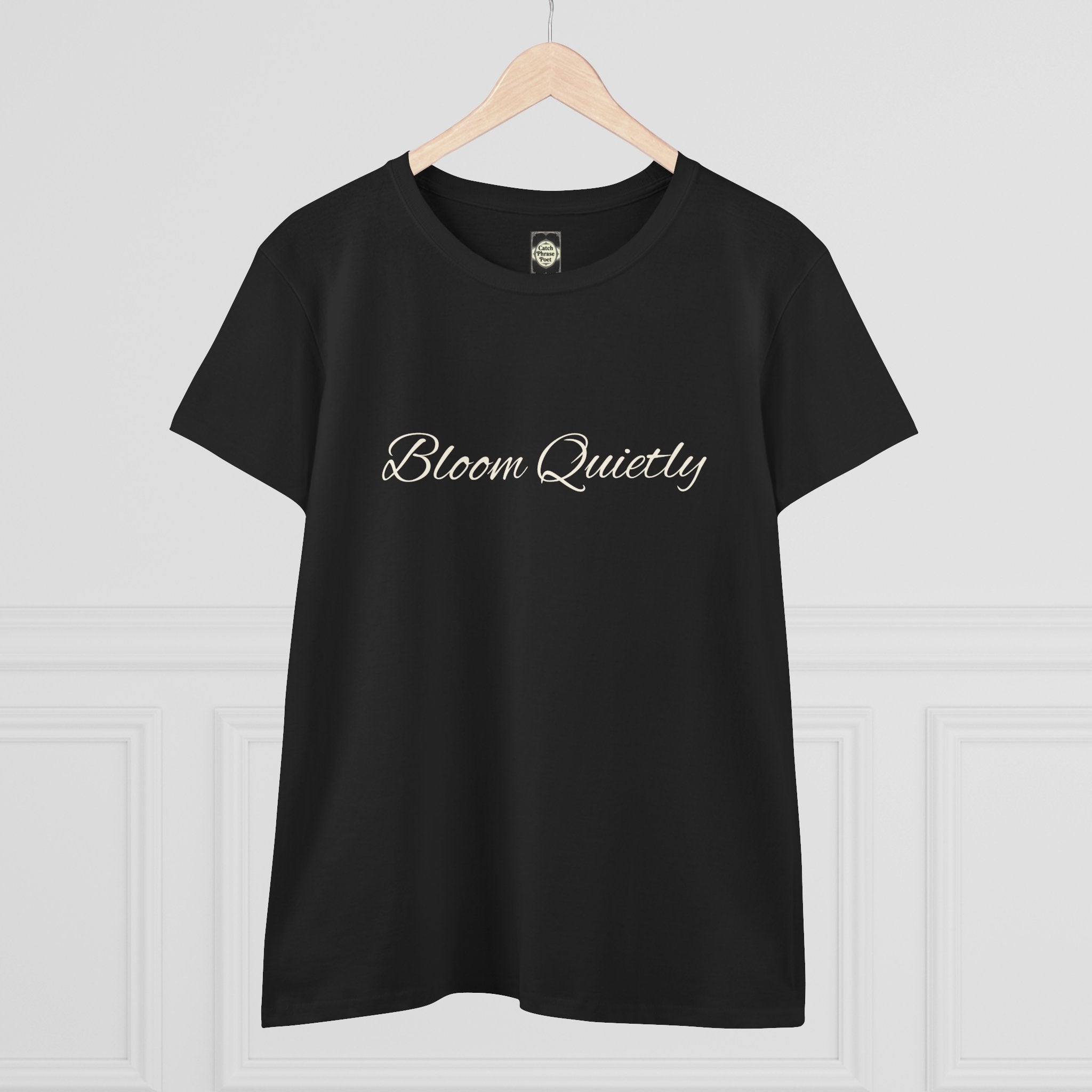 Bloom Quietly Women's Tee — Minimal Inspirational Script T-Shirt