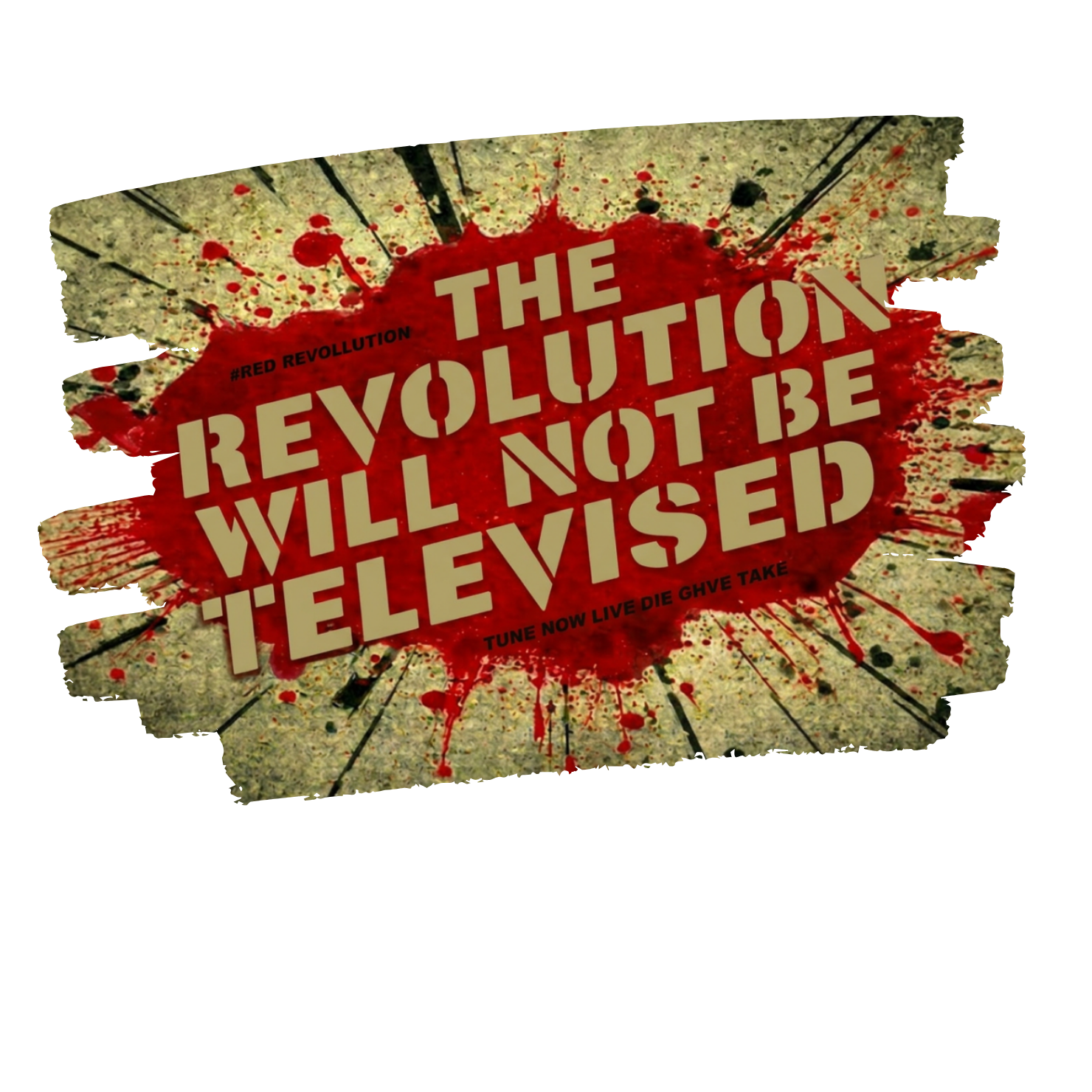 Text 'The Revolution Will Not Be Televised' on a distressed background with red and black accents.