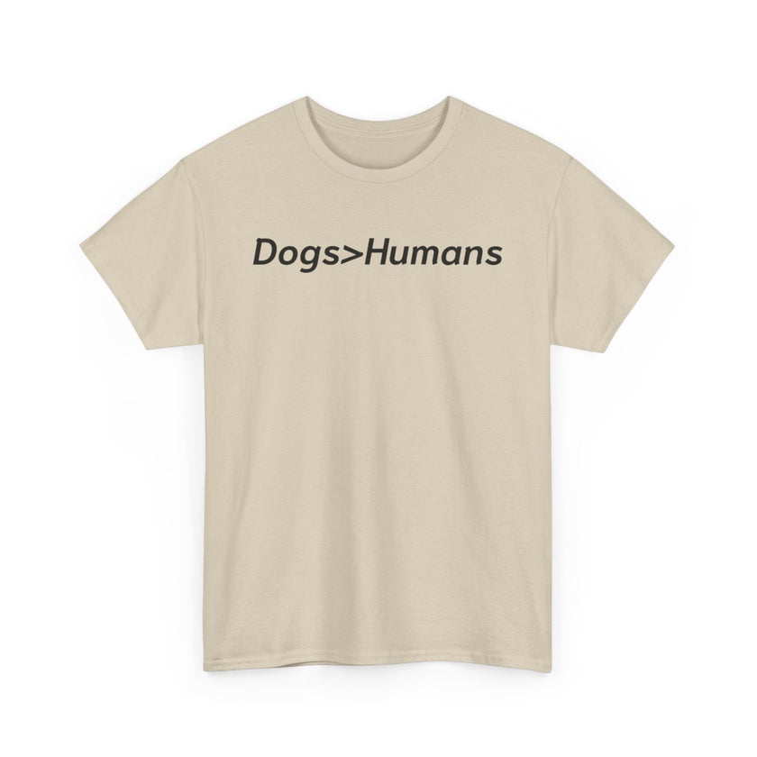 Dogs>Humans Unisex Heavy Cotton Tee, Funny Dog Lover Shirt, Gift for Dog Owners, Pet Lover Apparel, Casual T-Shirt