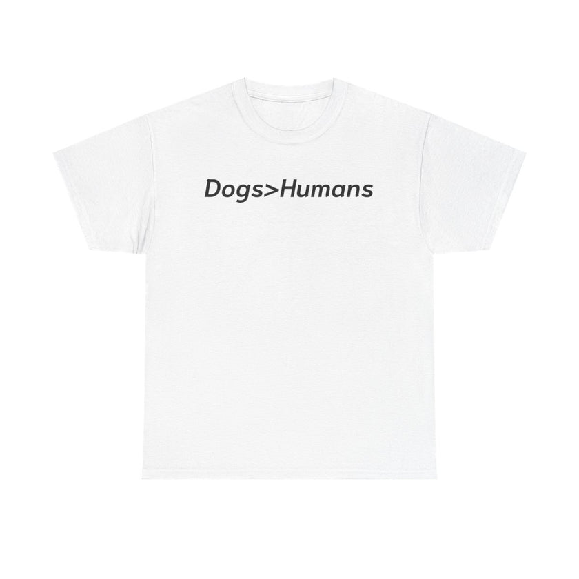 Dogs>Humans Unisex Heavy Cotton Tee, Funny Dog Lover Shirt, Gift for Dog Owners, Pet Lover Apparel, Casual T-Shirt