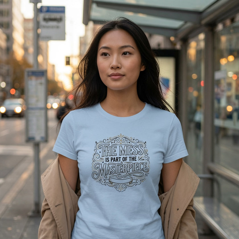 Women’s Favorite Tee — “The Mess Is Part of the Masterpiece” Inspirational Graphic Tee